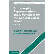 Automorphic Representations and L-Functions for the General Linear Group by Dorian Goldfeld , Joseph Hundley, 9780521474238