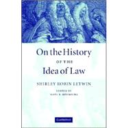 On The History Of The Idea Of Law by Shirley Robin Letwin, 9780521854238