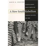A New South Rebellion: The Battle Against Convict Labor in the Tennessee Coalfields 1871-1896 by Shapiro, Karin A., 9780807824238