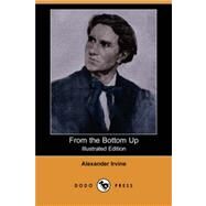 From the Bottom Up (Illustrated Edition) (Dodo Press) by Irvine, Alexander, 9781406534238