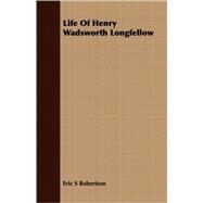 Life Of Henry Wadsworth Longfellow by Robertson, Eric S., 9781408684238