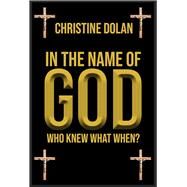 In the Name of God Who Knew What When? by Dolan, Christine, 9781592114238
