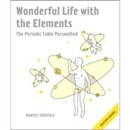 Wonderful Life with the Elements The Periodic Table Personified by Yorifuji, Bunpei, 9781593274238