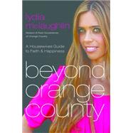 Beyond Orange County A Housewives Guide to Faith and Happiness by Mclaughlin, Lydia, 9781617954238