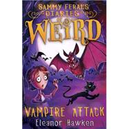 Sammy Feral's Diaries of Weird: Vampire Attack by Eleanor Hawken, 9781623654238