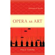 Opera as Art Philosophical Sketches by Thom, Paul, 9781666914238