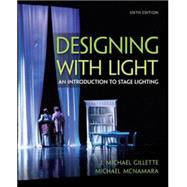 Designing with Light An Introduction to Stage Lighting by Gillette, J. Michael; McNamara, Michael, 9780073514239
