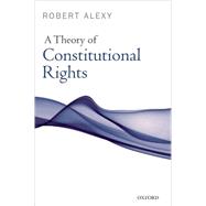 A Theory of Constitutional Rights by Alexy, Robert; Rivers, Julian, 9780199584239