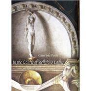 In the Courts of Religious Ladies by Periti, Giancarla, 9780300214239