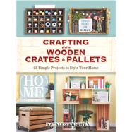 Crafting with Wooden Crates and Pallets 25 Simple Projects to Style Your Home by Wright, Natalie, 9780486824239