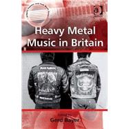 Heavy Metal Music in Britain by Bayer,Gerd;Bayer,Gerd, 9780754664239