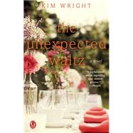 The Unexpected Waltz A Novel by Wright, Kim, 9781476754239