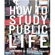 How to Study Public Life by Gehl, Jan; Svarre, Birgitte; Steenhard, Karen Ann, 9781610914239