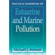 Practical Handbook of Estuarine and Marine Pollution by Kennish; Michael J., 9780849384240