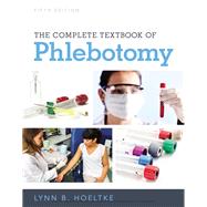 The Complete Textbook of Phlebotomy, 5th by Hoeltke, Lynn, 9781337284240