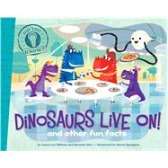 Dinosaurs Live On! and other fun facts by DiSiena, Laura Lyn; Eliot, Hannah; Spurgeon, Aaron, 9781481424240