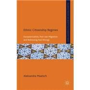 Ethnic Citizenship Regimes Europeanization, Post-war Migration and Redressing Past Wrongs by Maatsch, Aleksandra, 9780230284241