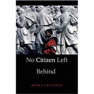 No Citizen Left Behind by Levinson, Meira, 9780674284241
