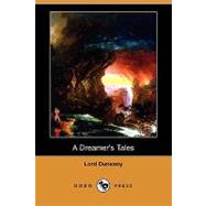 A Dreamer's Tales by Dunsany, Edward John Moreton Drax Plunkett, Baron, 9781409924241