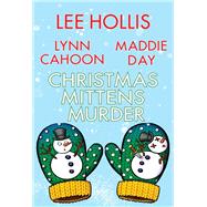 Christmas Mittens Murder by Hollis, Lee; Cahoon, Lynn; Day, Maddie, 9781496744241