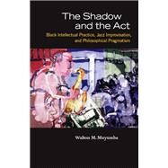 The Shadow and the Act by Muyumba, Walton M., 9780226554242