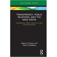 Transparency, Public Relations and the Mass Media: Combating the Hidden Influences in News Coverage Worldwide by TSETSURA; KATERINA, 9780415884242