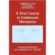 A First Course in Continuum Mechanics by Oscar Gonzalez , Andrew M. Stuart, 9780521714242