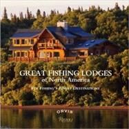 Great Fishing Lodges of North America Fly Fishing's Finest Destinations by Fersen, Paul; Rosenbauer, Tom, 9780847834242