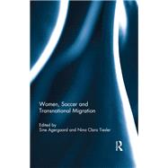 Women, Soccer and Transnational Migration by Agergaard; Sine, 9781138654242