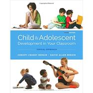 Child and Adolescent Development in Your Classroom, Topical Approach by Bergin, Christi Crosby; Bergin, David Allen, 9781305964242