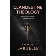 Clandestine Theology by Laruelle, Francois; Sackin-poll, Andrew, 9781350104242