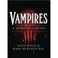 Vampires A Hunter's Guide by White, Steve; McKenzie-Ray, Mark; Tan, Darren, 9781472804242