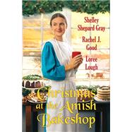 Christmas at the Amish Bakeshop by Gray, Shelley Shepard; Good, Rachel J.; Lough, Loree, 9781496734242
