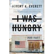 I Was Hungry by Everett, Jeremy K.; Beckmann, David, 9781587434242