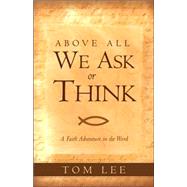 Above All We Ask or Think by Lee, Tom, 9781591604242