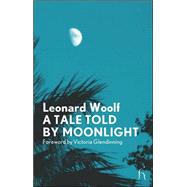 A Tale Told by Moonlight by Woolf, Leonard; Glendinning, Victoria, 9781843914242