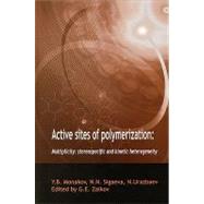Active Sites of Polymerization: Multiplicity: Stereospecific and Kinetic Heterogeneity by Zaikov,Gennady;Zaikov,Gennady, 9789067644242