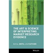 The Art and Science of Interpreting Market Research Evidence by Smith, D. V. L.; Fletcher, J. H., 9780470844243