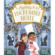 A Mystery at the Incredible Hotel by Davies, Kate; Follath, Isabelle, 9780711264243