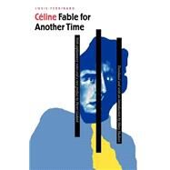 Fable for Another Time by Celine, Louis-Ferdinand, 9780803264243