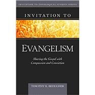 Invitation to Evangelism: Sharing the Gospel with Compassion and Conviction ( Invitation to Theological Studies ) by Beougher, Timothy, 9780825424243