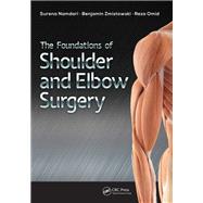 The Foundations of Shoulder and Elbow Surgery by Surena Namdari; Benjamin Zmistowski; Reza Omid, 9781003524243