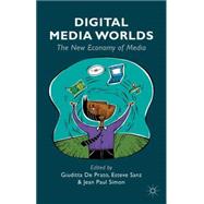 Digital Media Worlds The New Economy of Media by de Prato, Giuditta; Sanz, Esteve; Simon, Jean Paul, 9781137344243