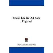 Social Life in Old New England by Crawford, Mary Caroline, 9781430454243