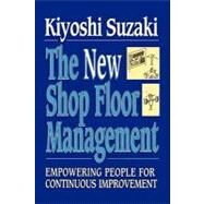 New Shop Floor Management Empowering People for Continuous Improvement by Suzaki, Kiyoshi, 9781451624243
