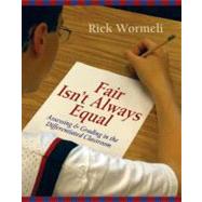 Fair Isn't Always Equal: Assessing & Grading In the Differentiated Classroom by Wormeli, Rick, 9781571104243