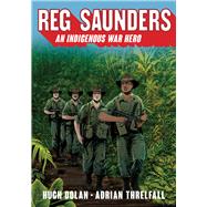 Reg Saunders An Indigenous War Hero by Dolan, Hugh; Threlfall, Adrian, 9781742234243