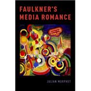 Faulkner's Media Romance by Murphet, Julian, 9780190664244