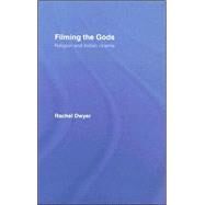 Filming the Gods: Religion and Indian Cinema by Dwyer; Rachel, 9780415314244