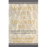 Majority Rule or Minority Will: Adherence to Precedent on the U.S. Supreme Court by Harold J. Spaeth , Jeffrey A. Segal, 9780521624244